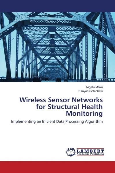 Cover for Esayas Getachew · Wireless Sensor Networks for Structural Health Monitoring: Implementing an Eficient Data Processing Algorithm (Paperback Book) (2014)