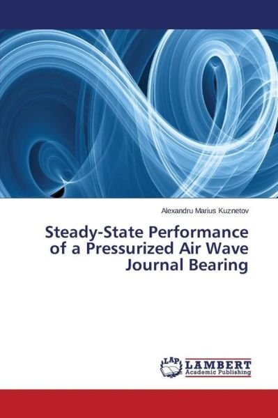 Cover for Kuznetov Alexandru Marius · Steady-state Performance of a Pressurized Air Wave Journal Bearing (Paperback Book) (2015)