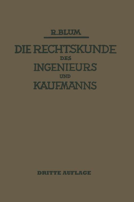 Cover for Richard Blum · Die Rechtskunde Des Ingenieurs Und Kaufmanns: Ein Handbuch Fur Technik Industrie Und Handel (Paperback Book) [3rd 3. Aufl. 1929. Softcover Reprint of the Origin edition] (1929)