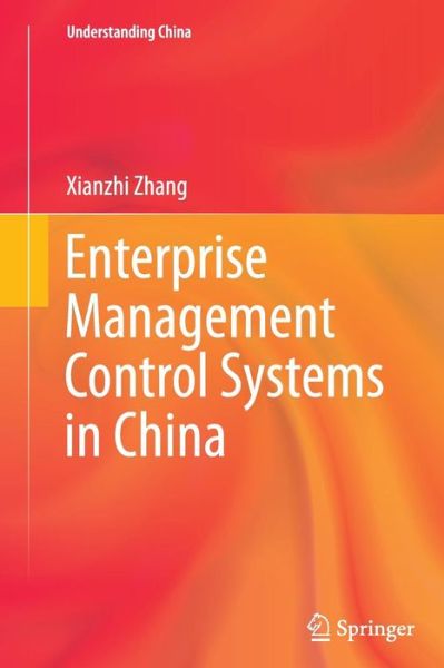 Cover for Xianzhi Zhang · Enterprise Management Control Systems in China - Understanding China (Paperback Book) [Softcover reprint of the original 1st ed. 2014 edition] (2016)