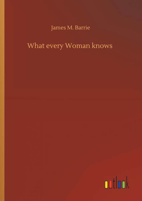 What every Woman knows - Barrie - Bücher -  - 9783734088407 - 25. September 2019