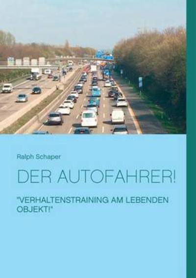 Cover for Ralph Schaper · Der Autofahrer! (Paperback Book) (2016)