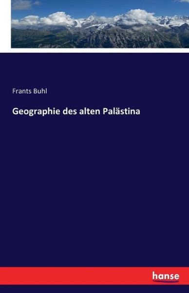 Geographie Des Alten Pal Stina - Frants Buhl - Böcker - LIGHTNING SOURCE UK LTD - 9783742867407 - 6 september 2016