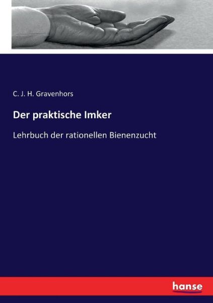 Cover for C J H Gravenhors · Der praktische Imker: Lehrbuch der rationellen Bienenzucht (Paperback Book) (2021)