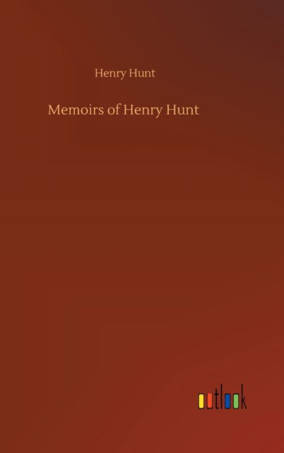 Cover for Henry Hunt · Memoirs of Henry Hunt (Hardcover Book) (2020)