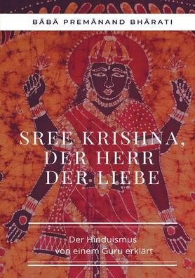Cover for Baba Premanand Bharati · Sree Krishna, der Herr der Liebe: Der Hinduismus von einem Guru erklart (Paperback Book) (2022)