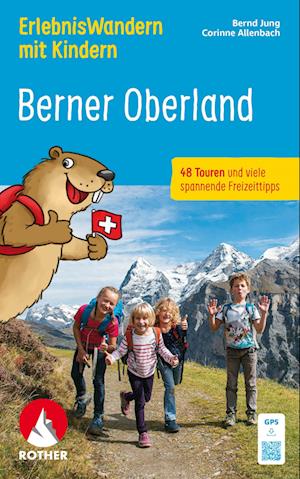ErlebnisWandern mit Kindern Berner Oberland - Bernd Jung - Books - Rother Bergverlag - 9783763334407 - March 6, 2025
