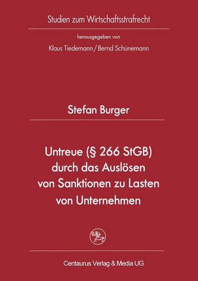 Cover for Stefan Burger · Untreue ( 266 Stgb) Durch Das Ausloesen Von Sanktionen Zu Lasten Von Unternehmen - Studien Zum Wirtschaftsstrafrecht (Paperback Book) [2006 edition] (2015)