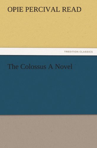 The Colossus a Novel (Tredition Classics) - Opie Percival Read - Livros - tredition - 9783842477407 - 2 de dezembro de 2011