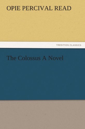 The Colossus a Novel (Tredition Classics) - Opie Percival Read - Books - tredition - 9783842477407 - December 2, 2011