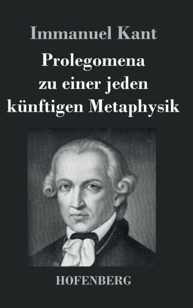 Cover for Immanuel Kant · Prolegomena Zu Einer Jeden Kunftigen Metaphysik (Hardcover Book) (2016)