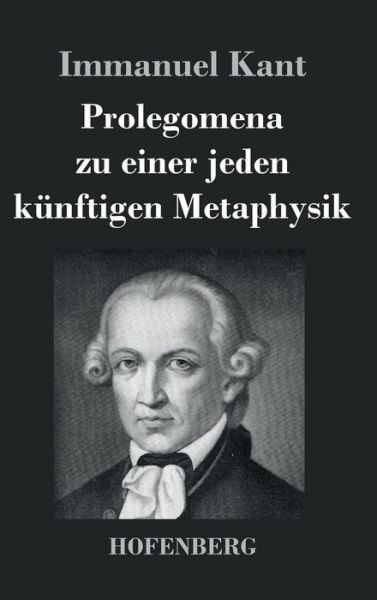 Cover for Immanuel Kant · Prolegomena Zu Einer Jeden Kunftigen Metaphysik (Hardcover Book) (2013)