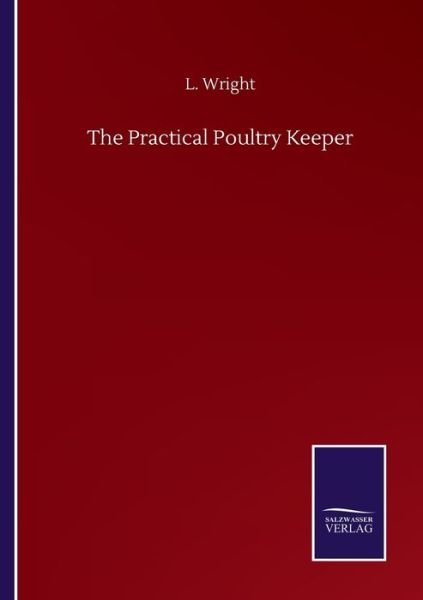 Cover for L Wright · The Practical Poultry Keeper (Pocketbok) (2020)