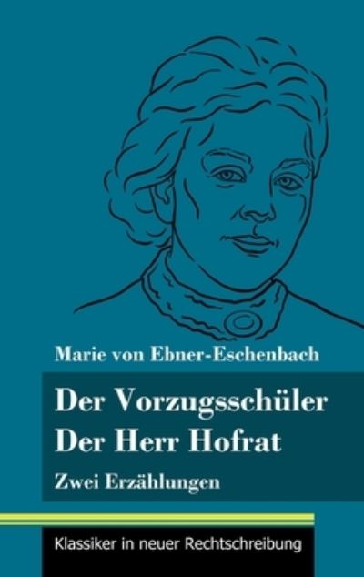 Cover for Marie Von Ebner-Eschenbach · Der Vorzugsschuler / Der Herr Hofrat: Zwei Erzahlungen (Band 165, Klassiker in neuer Rechtschreibung) (Hardcover bog) (2021)