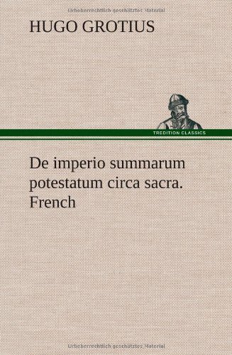 Cover for Hugo Grotius · De Imperio Summarum Potestatum Circa Sacra. French (Hardcover Book) [French edition] (2012)