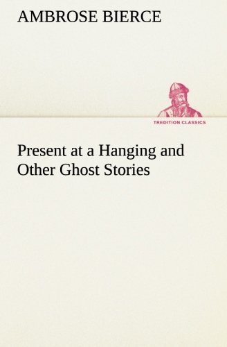 Cover for Ambrose Bierce · Present at a Hanging and Other Ghost Stories (Tredition Classics) (Paperback Bog) (2013)