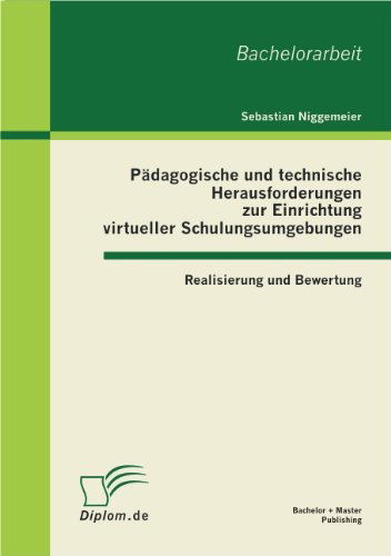 Cover for Sebastian Niggemeier · Padagogische und technische Herausforderungen zur Einrichtung virtueller Schulungsumgebungen: Realisierung und Bewertung (Paperback Book) [German edition] (2011)