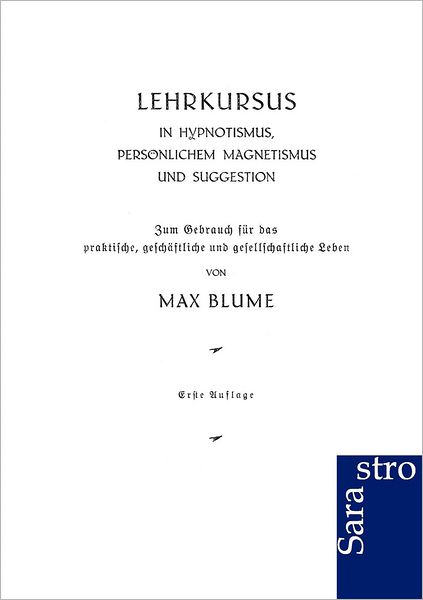 Cover for Max Blume · Lehrkursus in Hypnotismus, persoenlichem Magnetismus und Suggestion (Paperback Book) [German edition] (2011)