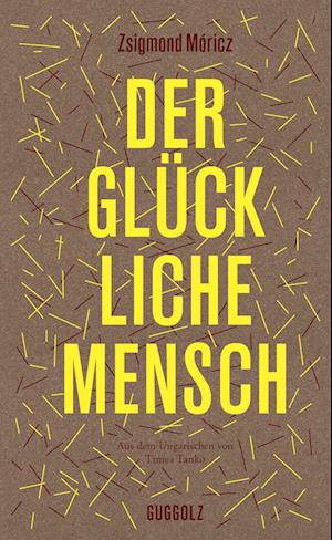 Der glückliche Mensch - Zsigmond Móricz - Books - Guggolz Verlag - 9783945370407 - February 28, 2023