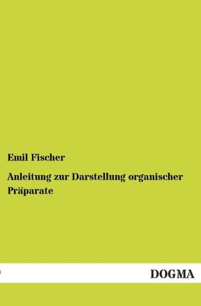 Cover for Emil Fischer · Anleitung Zur Darstellung Organischer Präparate (Paperback Book) [German edition] (2012)