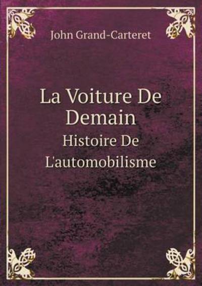 Cover for John Grand-carteret · La Voiture De Demain Histoire De L'automobilisme (Taschenbuch) [French edition] (2014)