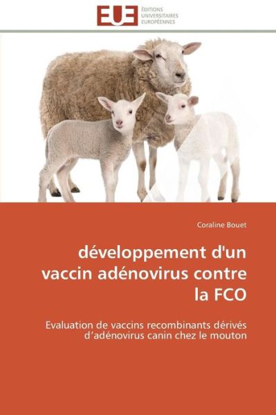 Cover for Coraline Bouet · Développement D'un Vaccin Adénovirus Contre La Fco: Evaluation De Vaccins Recombinants Dérivés D'adénovirus Canin Chez Le Mouton (Paperback Book) [French edition] (2018)