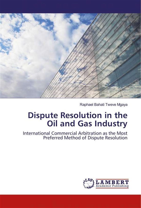 Dispute Resolution in the Oil and - Mgaya - Bøger -  - 9786202058407 - 