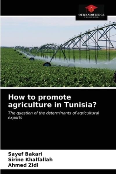 How to promote agriculture in Tunisia? - Sayef Bakari - Kirjat - Our Knowledge Publishing - 9786202508407 - tiistai 29. joulukuuta 2020