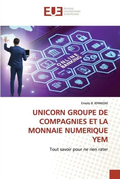 Cover for Emolo B Kpangni · Unicorn Groupe de Compagnies Et La Monnaie Numerique Yem (Paperback Bog) (2020)