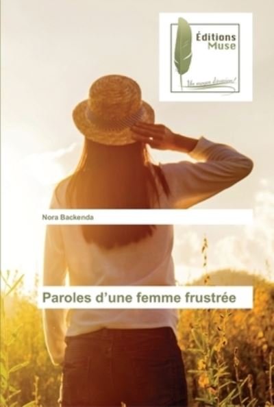 Paroles d'une femme frustre - Nora Backenda - Książki - Editions Muse - 9786203866407 - 3 stycznia 2022