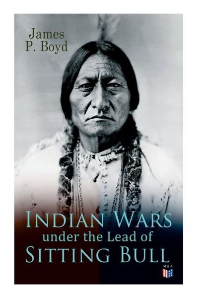 Cover for James P. Boyd · Indian Wars under the Lead of Sitting Bull: With Original Photos and Illustrations (Paperback Bog) (2019)