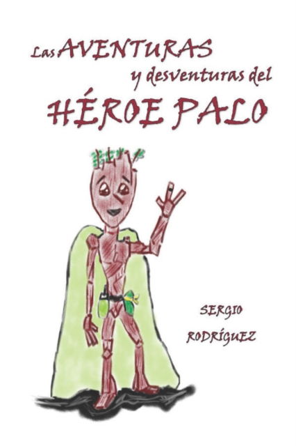 Cover for S Rodr Guez Huelves · Las Aventuras y desventuras del Héroe Palo (Paperback Book) (2022)