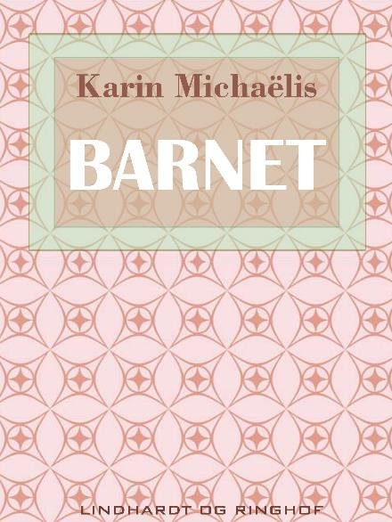 Cover for Karin Michaëlis · Barnet (Hæftet bog) [2. udgave] (2017)