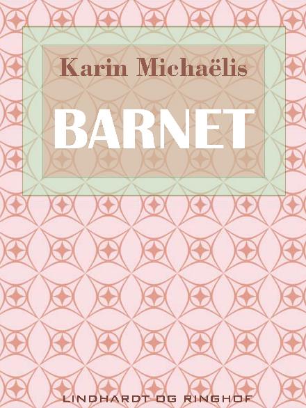 Barnet - Karin Michaëlis - Bøker - Saga - 9788711833407 - 7. november 2017