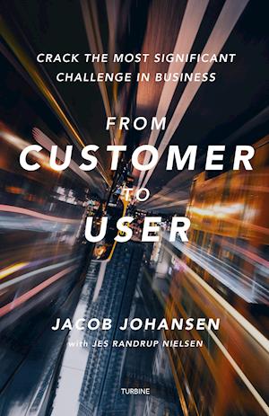 From customer to user - Jacob Johansen - Bøger - Turbine - 9788740668407 - 3. maj 2021