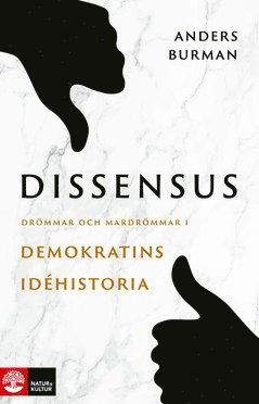 Cover for Anders Burman · Dissensus : drömmar och mardrömmar i demokratins idéhistoria (ePUB) (2021)