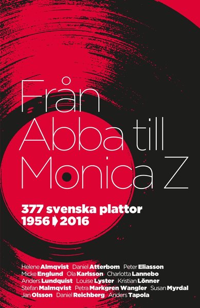 Anders Tapola · Från Abba till Monica Z : 377 svenska plattor 1956-2016 (Bound Book) (2016)