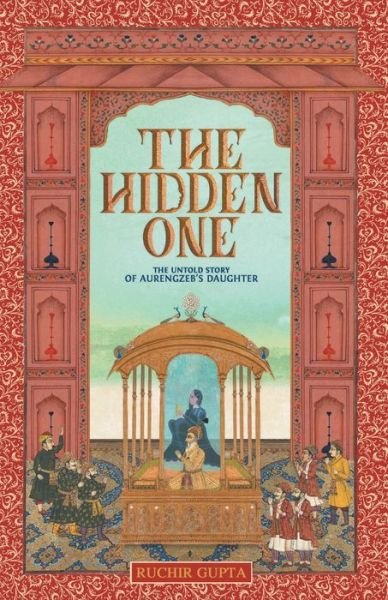 Cover for Ruchir Gupta · The Hidden One - The Untold Story of Aurengzeb's Daughter (Pocketbok) (2019)