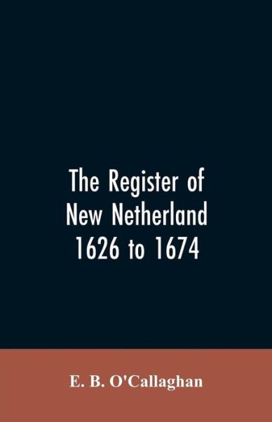 Cover for E. B. O'Callaghan · The Register of New Netherland, 1626 to 1674 (Book) (2019)