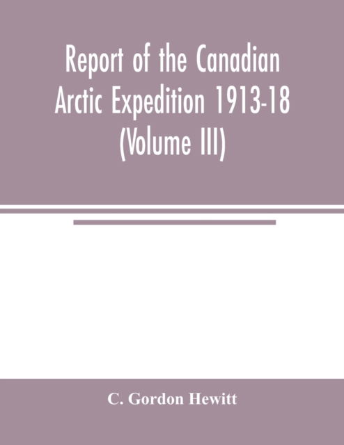 Cover for C Gordon Hewitt · Report of the Canadian Arctic Expedition 1913-18 (Volume III) Insects Introduction and List of new Genera and Species Collected by the Expedition (Paperback Book) (2020)