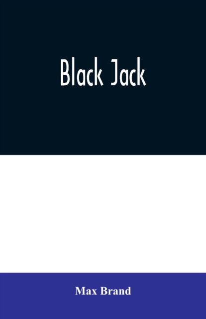 Black Jack - Max Brand - Books - Alpha Edition - 9789354020407 - June 25, 2020