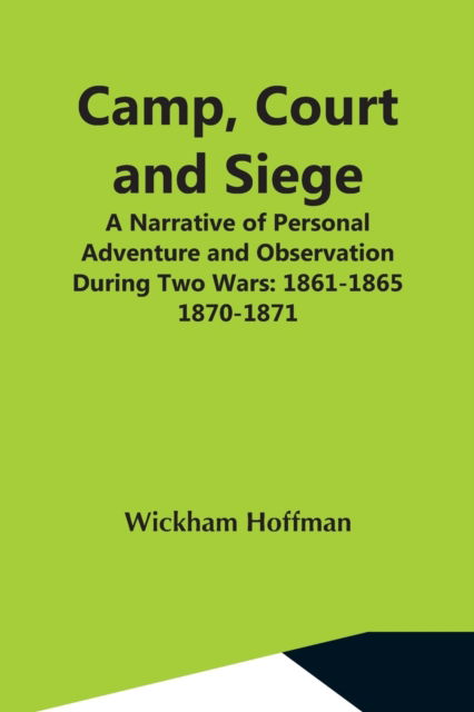 Cover for Wickham Hoffman · Camp, Court And Siege; A Narrative Of Personal Adventure And Observation During Two Wars (Paperback Book) (2021)