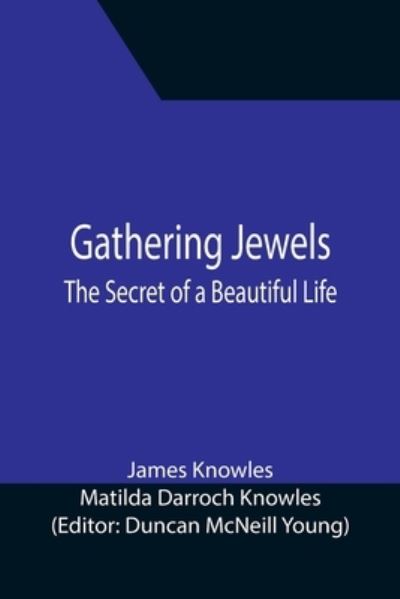 Cover for James Knowles · Gathering Jewels; The Secret of a Beautiful Life (Paperback Book) (2021)