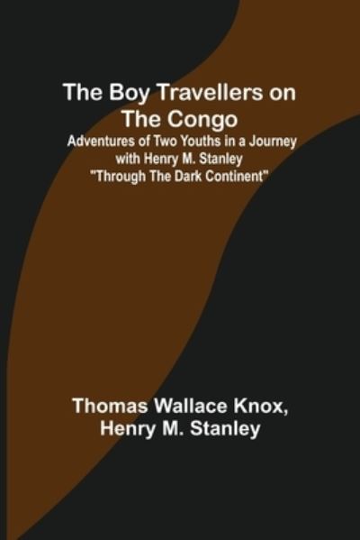 Cover for Thomas Wallace Knox · The Boy Travellers on the Congo; Adventures of Two Youths in a Journey with Henry M. Stanley Through the Dark Continent (Paperback Book) (2022)