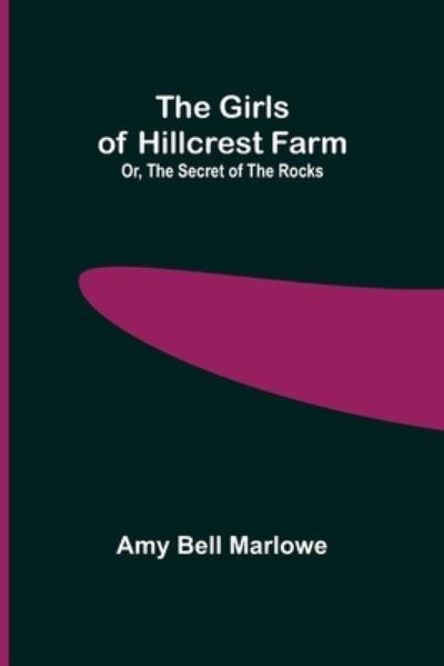 Cover for Amy Bell Marlowe · The Girls of Hillcrest Farm; Or, The Secret of the Rocks (Pocketbok) (2021)