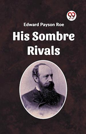 Cover for Edward Payson Roe · His Sombre Rivals (Edition2023) (Paperback Book) (2024)