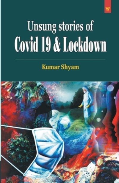 Cover for Shyam Kumar · Unsung Stories of Covid 19 &amp; Lockdown (Paperback Book) (2020)