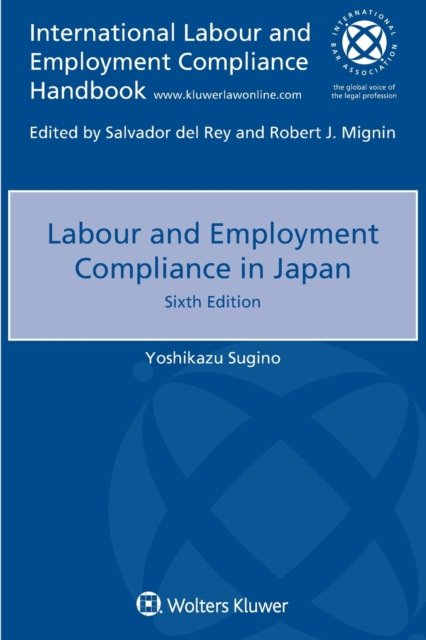 Labour and Employment Compliance in Japan - Yoshikazu Sugino - Books - Kluwer Law International - 9789403504407 - November 16, 2018