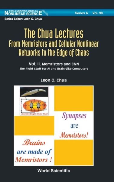 Cover for Chua, Leon O (Univ Of California, Berkeley, Usa) · Chua Lectures, The: From Memristors And Cellular Nonlinear Networks To The Edge Of Chaos - Volume Ii. Memristors And Cnn: The Right Stuff For Ai And Brain-like Computers - World Scientific Series on Nonlinear Science Series A (Hardcover Book) (2020)