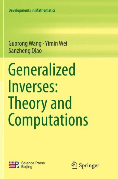 Generalized Inverses: Theory and Computations - Developments in Mathematics - Guorong Wang - Books - Springer Verlag, Singapore - 9789811343407 - February 11, 2019